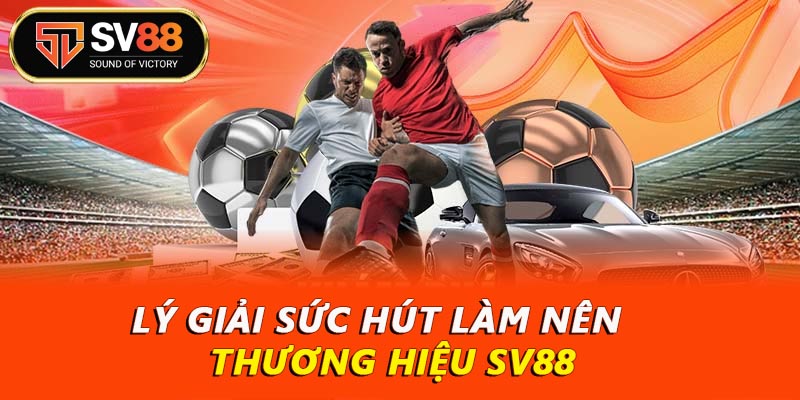 Lý giải sức hút thương hiệu SV88